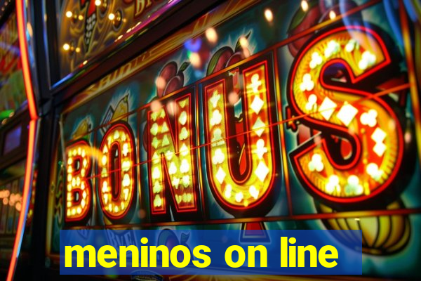 meninos on line